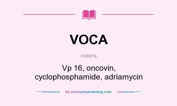 What does VOCA mean? It stands for Vp 16, oncovin, cyclophosphamide, adriamycin
