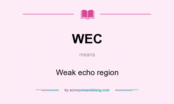 What does WEC mean? It stands for Weak echo region