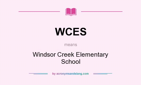 What does WCES mean? It stands for Windsor Creek Elementary School