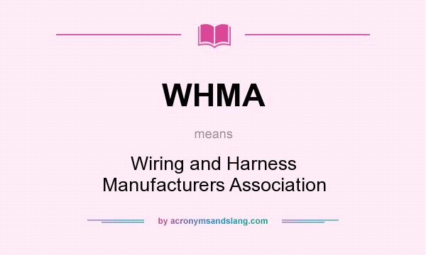 What does WHMA mean? It stands for Wiring and Harness Manufacturers Association