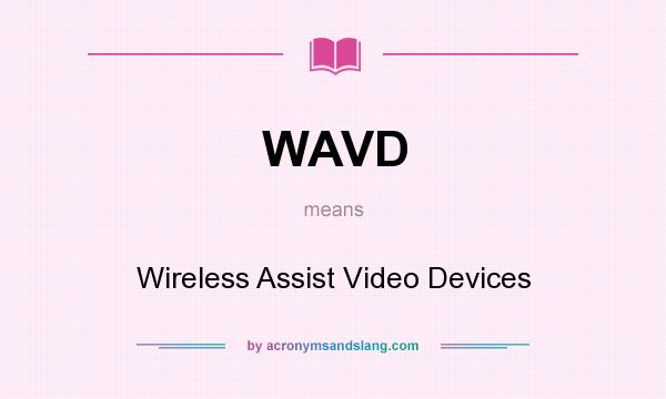 What does WAVD mean? It stands for Wireless Assist Video Devices