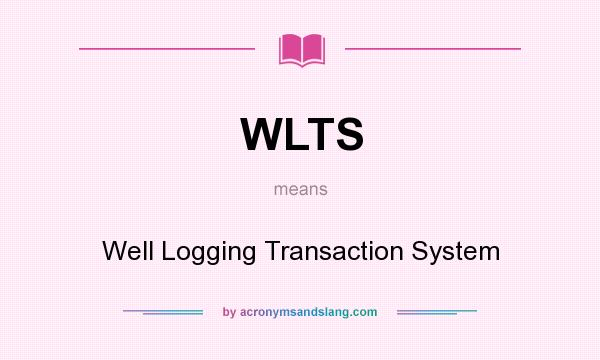 What does WLTS mean? It stands for Well Logging Transaction System