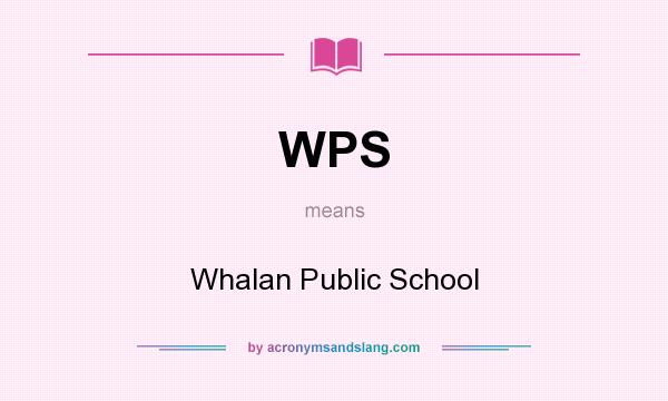 What does WPS mean? It stands for Whalan Public School