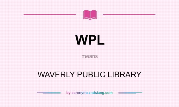 What does WPL mean? It stands for WAVERLY PUBLIC LIBRARY