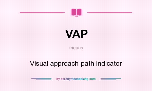 What does VAP mean? It stands for Visual approach-path indicator