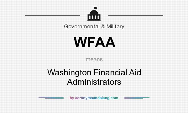 What does WFAA mean? It stands for Washington Financial Aid Administrators