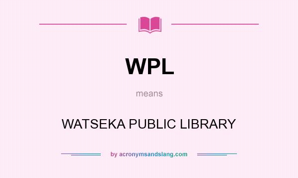 What does WPL mean? It stands for WATSEKA PUBLIC LIBRARY