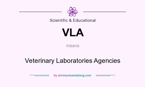 What does VLA mean? It stands for Veterinary Laboratories Agencies