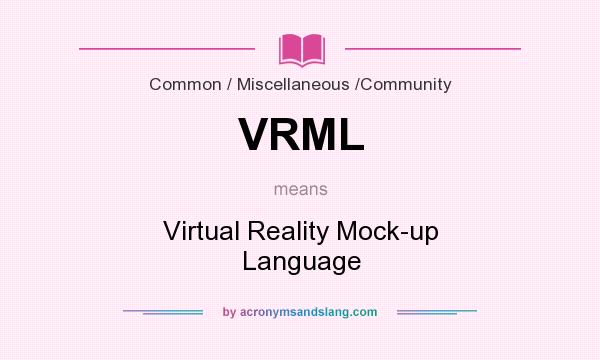 What does VRML mean? It stands for Virtual Reality Mock-up Language