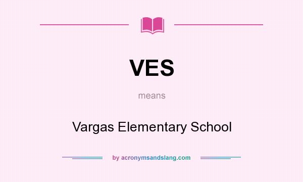 What does VES mean? It stands for Vargas Elementary School