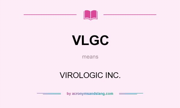What does VLGC mean? It stands for VIROLOGIC INC.