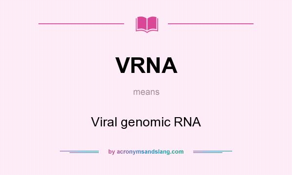 What does VRNA mean? It stands for Viral genomic RNA