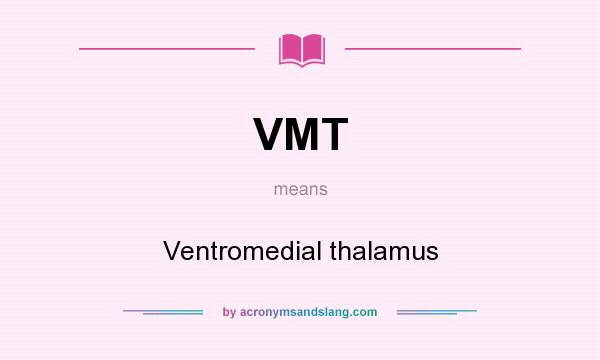 What does VMT mean? It stands for Ventromedial thalamus
