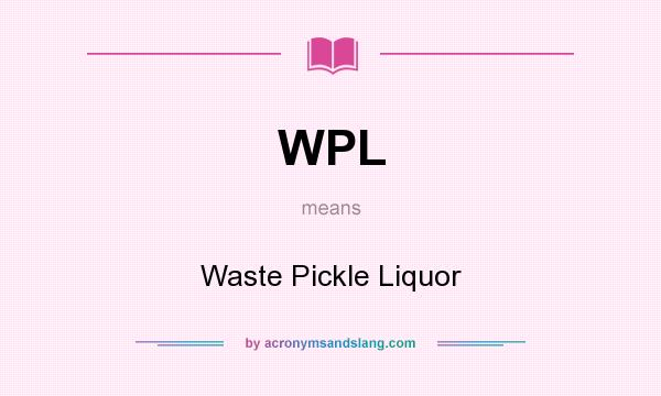 What does WPL mean? It stands for Waste Pickle Liquor
