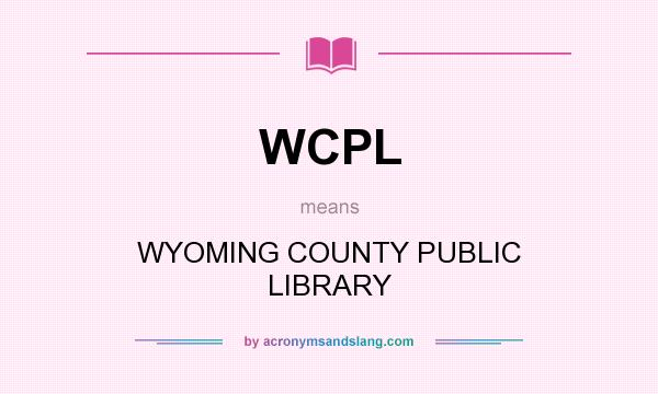 What does WCPL mean? It stands for WYOMING COUNTY PUBLIC LIBRARY