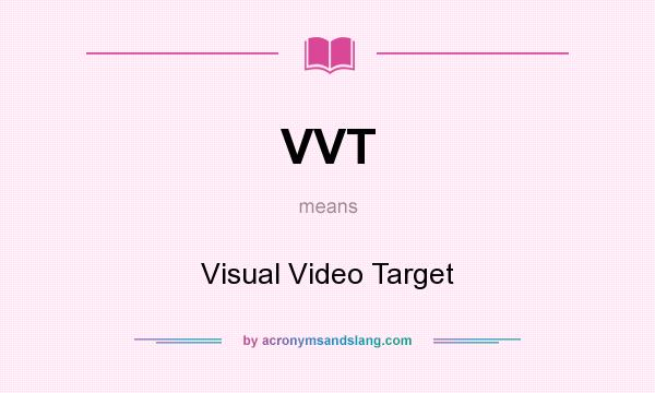 What does VVT mean? It stands for Visual Video Target