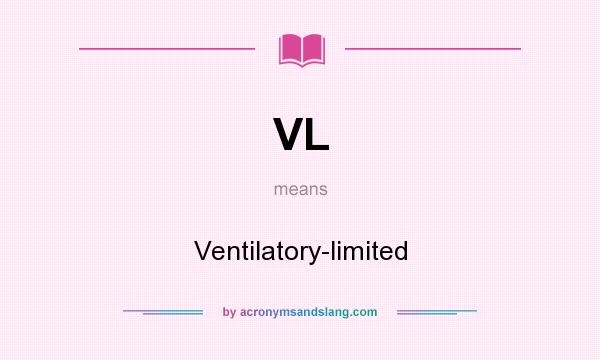 What does VL mean? It stands for Ventilatory-limited
