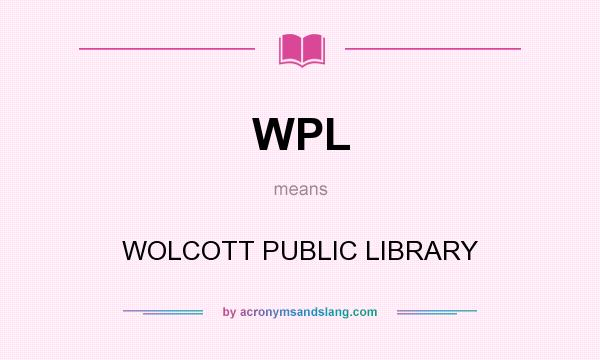 What does WPL mean? It stands for WOLCOTT PUBLIC LIBRARY