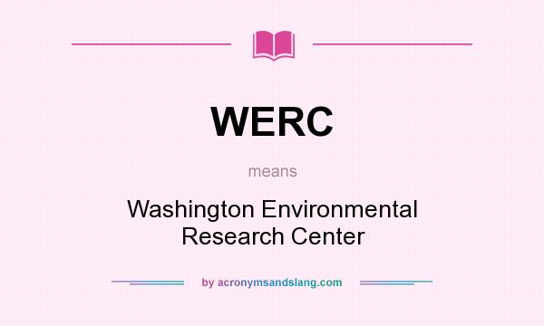 What does WERC mean? It stands for Washington Environmental Research Center
