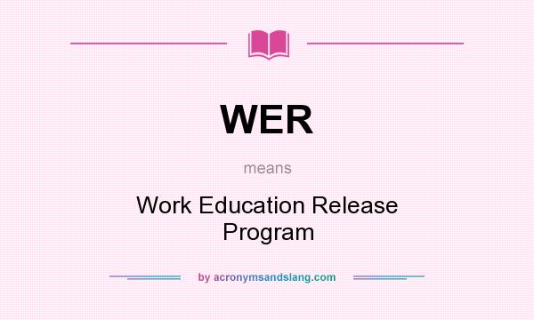What does WER mean? It stands for Work Education Release Program