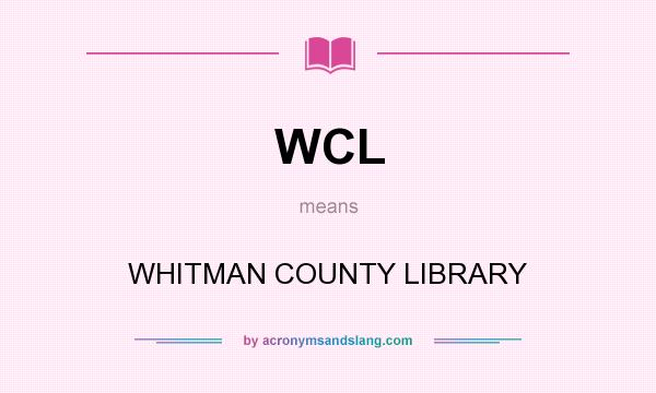 What does WCL mean? It stands for WHITMAN COUNTY LIBRARY