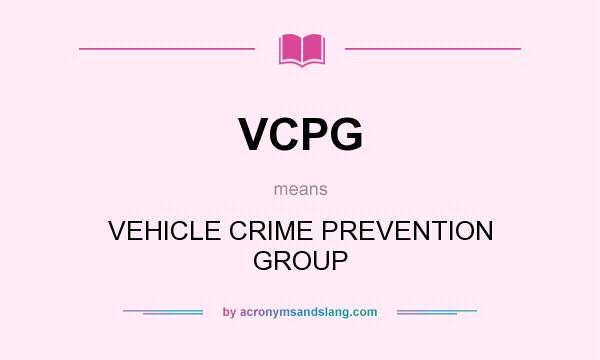 What does VCPG mean? It stands for VEHICLE CRIME PREVENTION GROUP