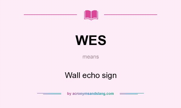 What does WES mean? It stands for Wall echo sign