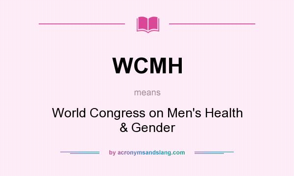 What does WCMH mean? It stands for World Congress on Men`s Health & Gender