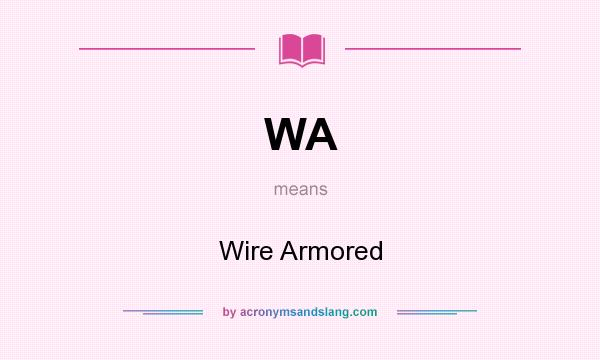 What does WA mean? It stands for Wire Armored