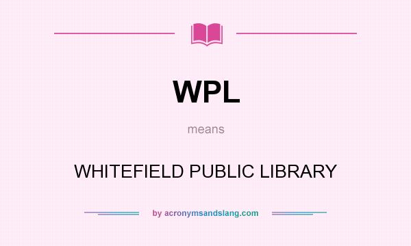 What does WPL mean? It stands for WHITEFIELD PUBLIC LIBRARY