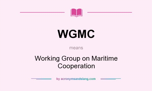 What does WGMC mean? It stands for Working Group on Maritime Cooperation