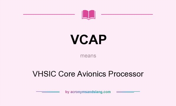 What does VCAP mean? It stands for VHSIC Core Avionics Processor