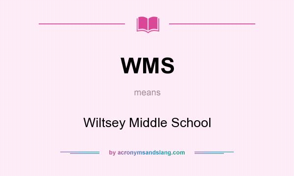What does WMS mean? It stands for Wiltsey Middle School
