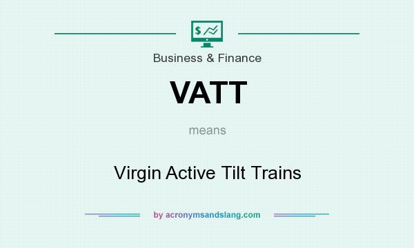 What does VATT mean? It stands for Virgin Active Tilt Trains