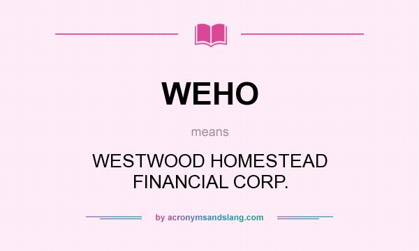 What does WEHO mean? It stands for WESTWOOD HOMESTEAD FINANCIAL CORP.