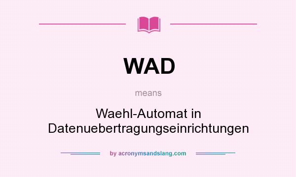 What does WAD mean? It stands for Waehl-Automat in Datenuebertragungseinrichtungen