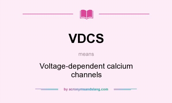 What does VDCS mean? It stands for Voltage-dependent calcium channels