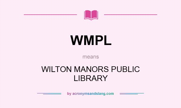 What does WMPL mean? It stands for WILTON MANORS PUBLIC LIBRARY