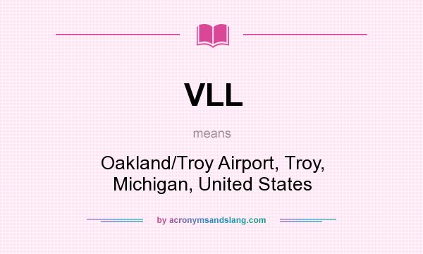 What does VLL mean? It stands for Oakland/Troy Airport, Troy, Michigan, United States