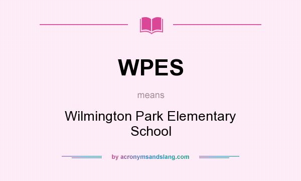 What does WPES mean? It stands for Wilmington Park Elementary School