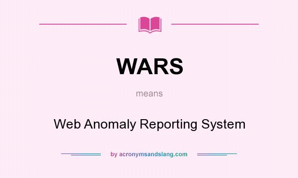 What does WARS mean? It stands for Web Anomaly Reporting System