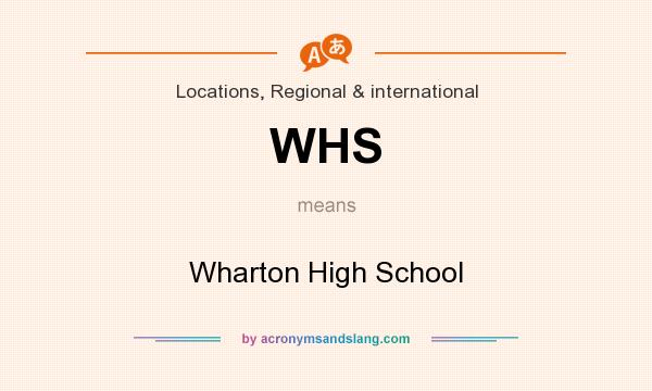 What does WHS mean? It stands for Wharton High School