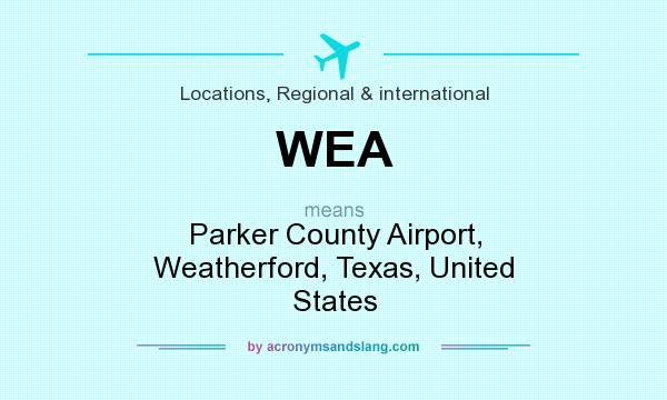 What does WEA mean? It stands for Parker County Airport, Weatherford, Texas, United States