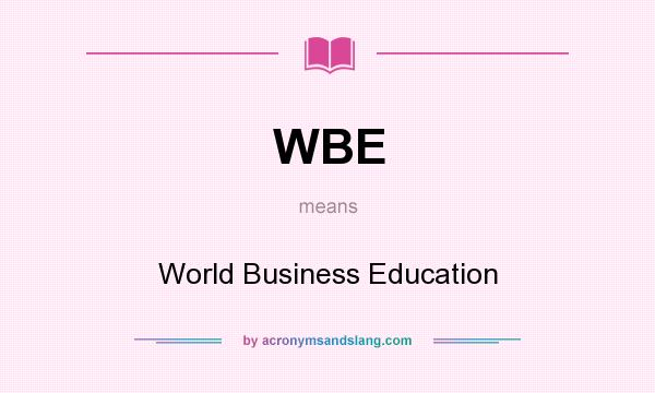 What does WBE mean? It stands for World Business Education