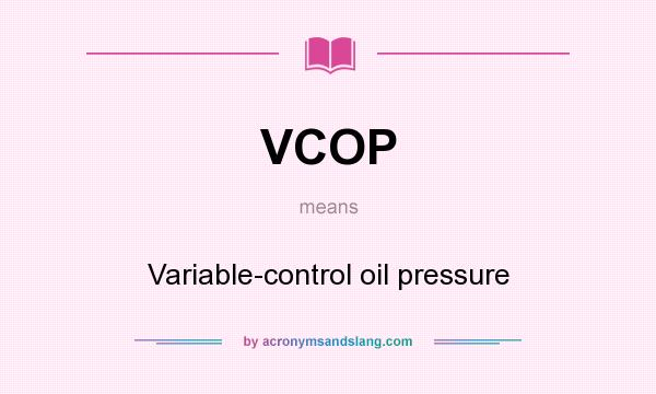 What does VCOP mean? It stands for Variable-control oil pressure