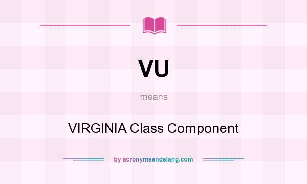 What does VU mean? It stands for VIRGINIA Class Component