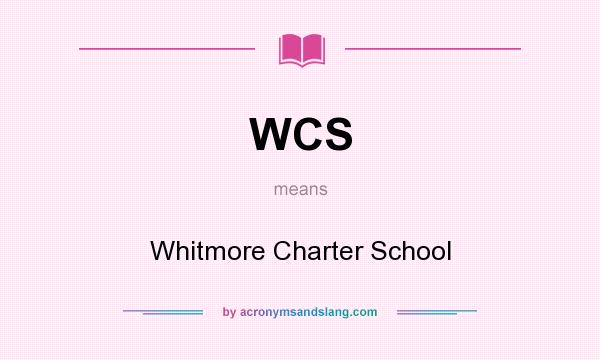 What does WCS mean? It stands for Whitmore Charter School