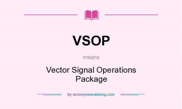 What does VSOP mean? It stands for Vector Signal Operations Package