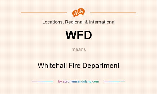 What does WFD mean? It stands for Whitehall Fire Department