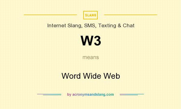 What does W3 mean? It stands for Word Wide Web